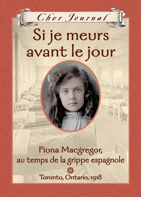 Si je meurs avant le jour : Fiona Macgregor, au temps de la grippe espagnole, Toronto, Ontario, 1918