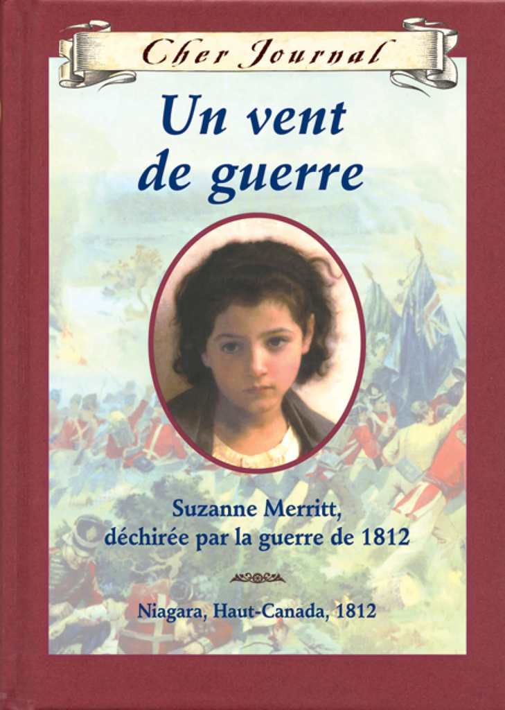 Un vent de guerre : Suzanne Merritt, déchirée par la guerre de 1812, Niagara, Haut-Canada, 1812
