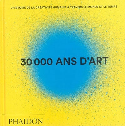 30.000 ans d'art : l'histoire de la créativité humaine à travers le monde et le temps