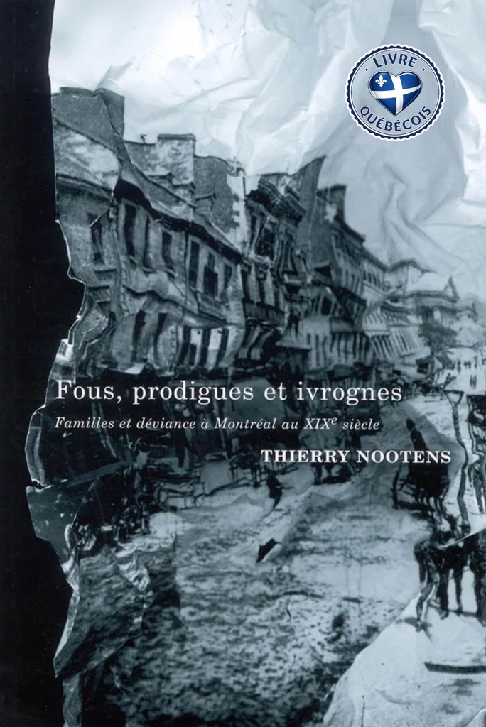 Fous, prodigues, ivrognes : familles et déviance à Montréal au XIXe siècle