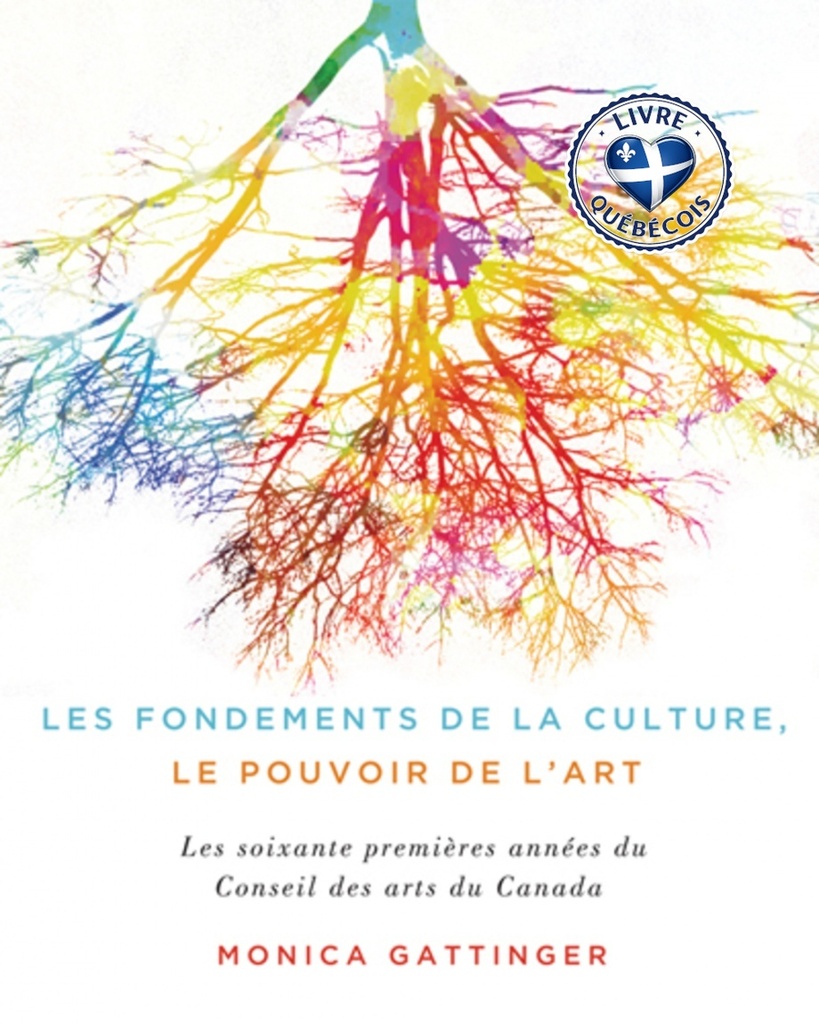 Les fondements de la culture, le pouvoir de l'art : le Conseil des arts du Canada, de 1957 à 2017