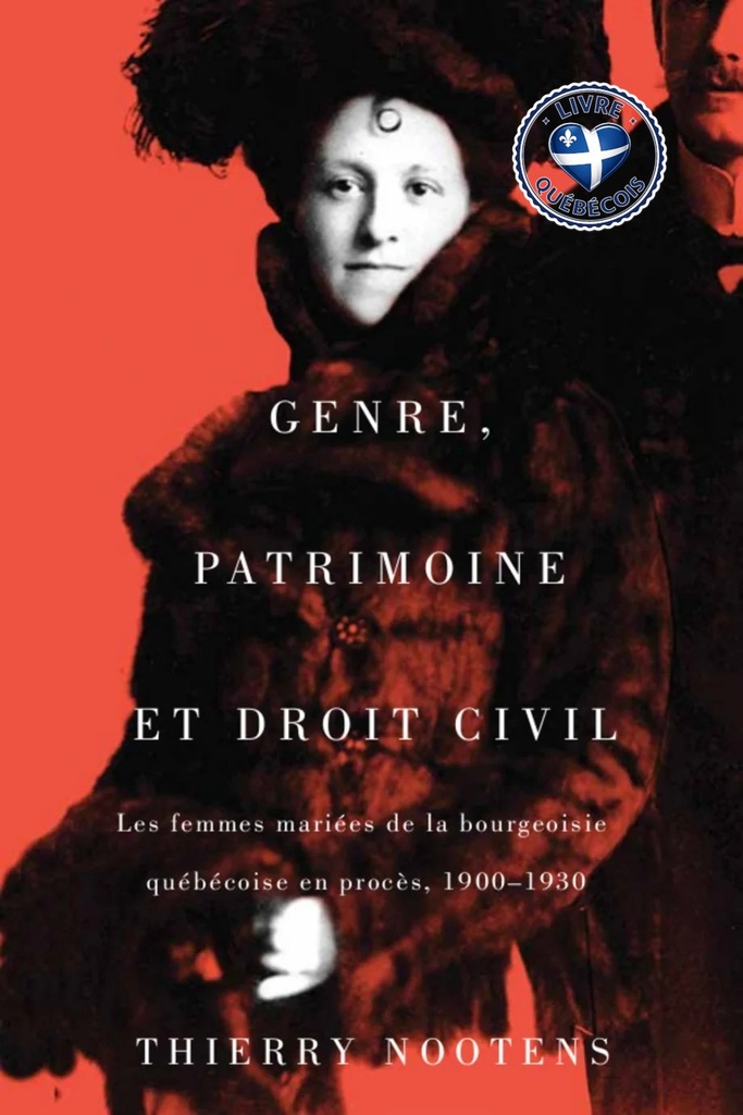 Genre, patrimoine et droit civil : Les femmes mariées de la bourgeoisie québécoise en procès, 1900-1930