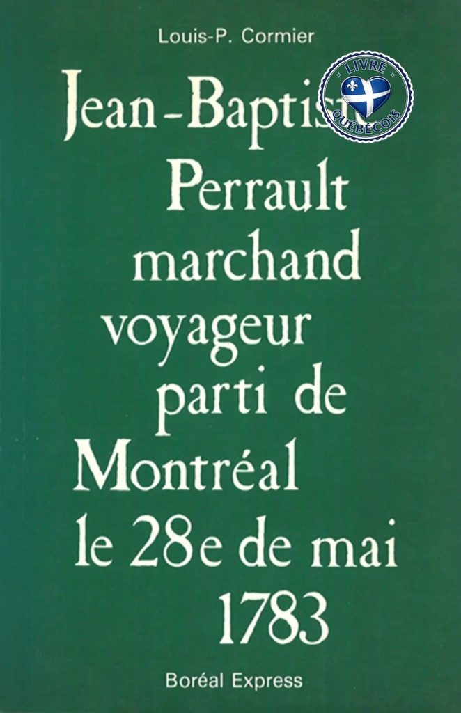 Jean-Baptiste Perrault, marchand voyageur, parti de Montréal le 28e de mai 1783