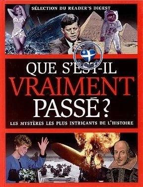 Que s'est-il vraiment passé? : les mystères les plus intrigants de l'histoire.