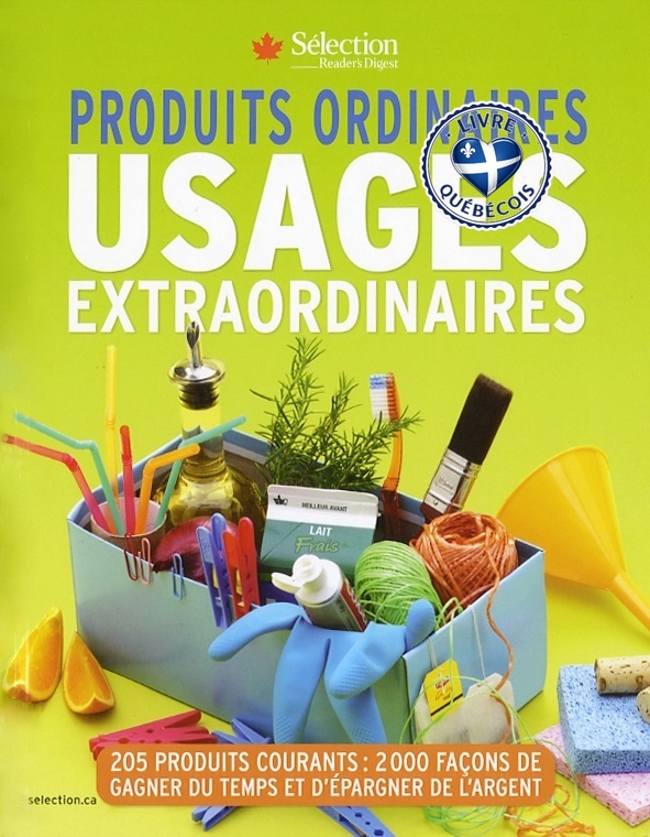 Produits ordinaires, usages extraordinaires : 205 produits courants : 2000 façons de gagner du temps et d'épargner de l'argent.