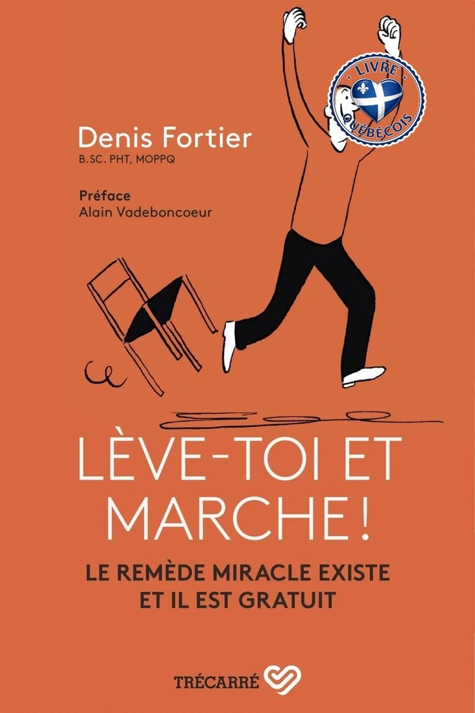 Lève-toi et marche ! : Le remède miracle existe et il est gratuit