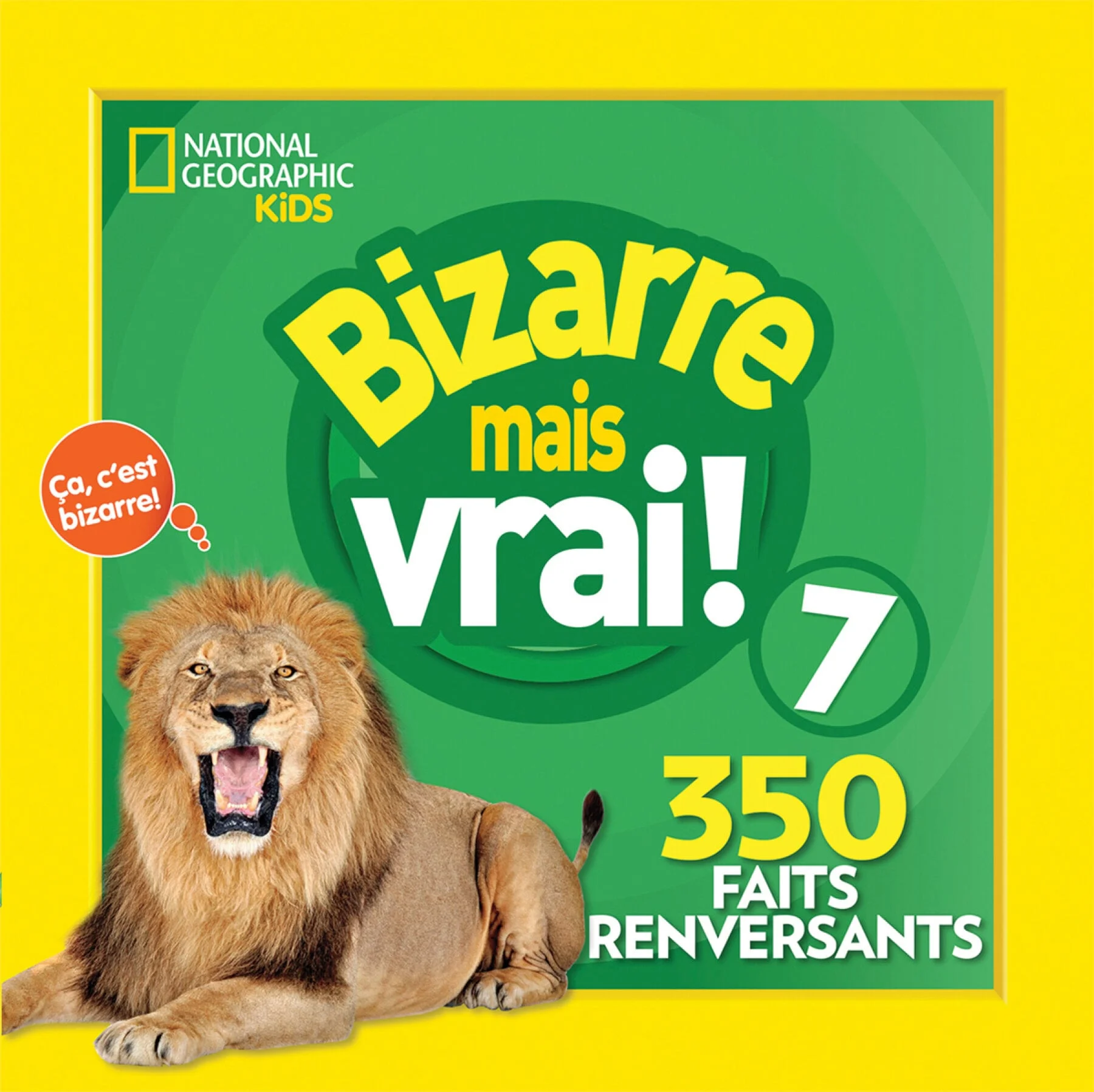 Bizarre mais vrai! 7 : 350 faits renversants