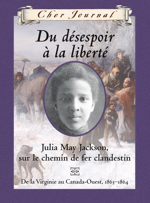 Du désespoir à la liberté, Julia May Jackson, sur le chemin de fer clandestin, de la Virginie au Canada-Ouest, 1863-1864