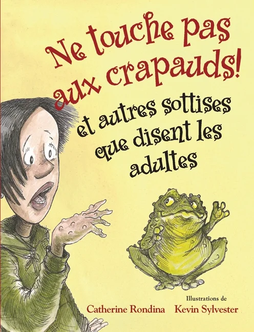Ne touche pas aux crapauds! : et autres sottises que disent les adultes