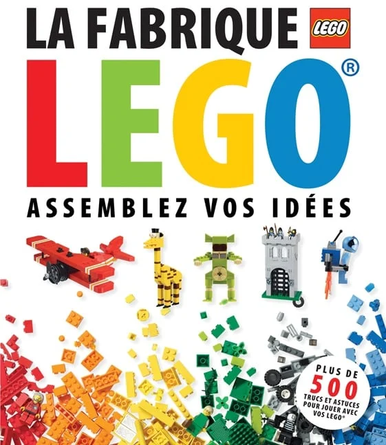 La fabrique LEGO® : assemblez vos idées