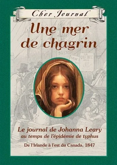 Une mer de chagrin, le journal de Johanna Leary au temps de l'épidémie du typhus, de l'Irlande à l'est du Canada, 1847