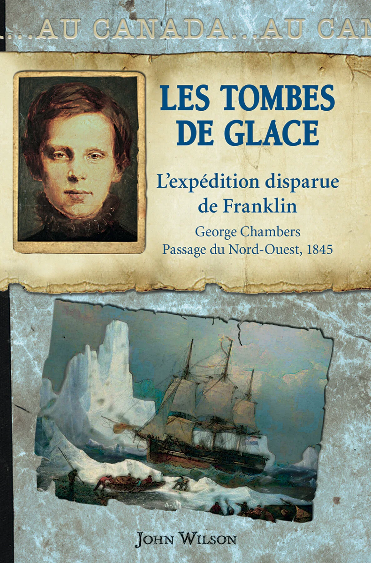Les tombes de glace : L'expédition disparue de Franklin, George Chambers, le passage du Nord-Ouest, 1845