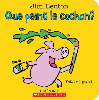 Que peint le cochon? : petit et grand