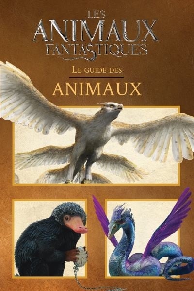 Les animaux fantastiques : le guide des animaux