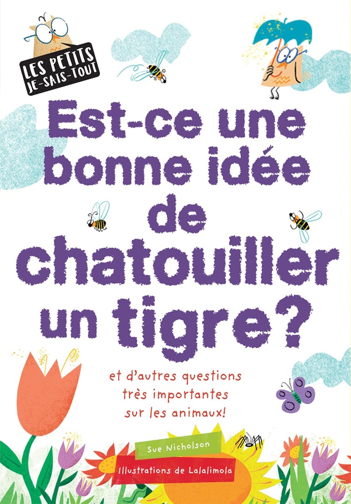 Est-ce une bonne idée de chatouiller un tigre? et d'autres questions très, très, très importantes sur les animaux