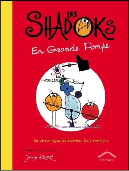 Les Shadoks en grande pompe : les personnages, leurs devises, leurs inventions