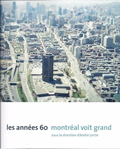 Les années 60 : Montréal voit grand