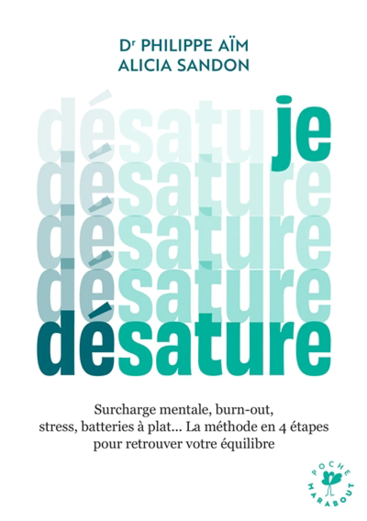 Je désature : surcharge mentale, burn-out, stress, batteries à plat... : la méthode en 4 étapes pour retrouver votre équilibre