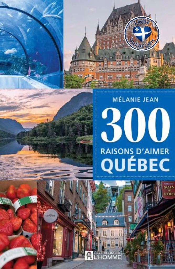 300 raisons d'aimer Québec