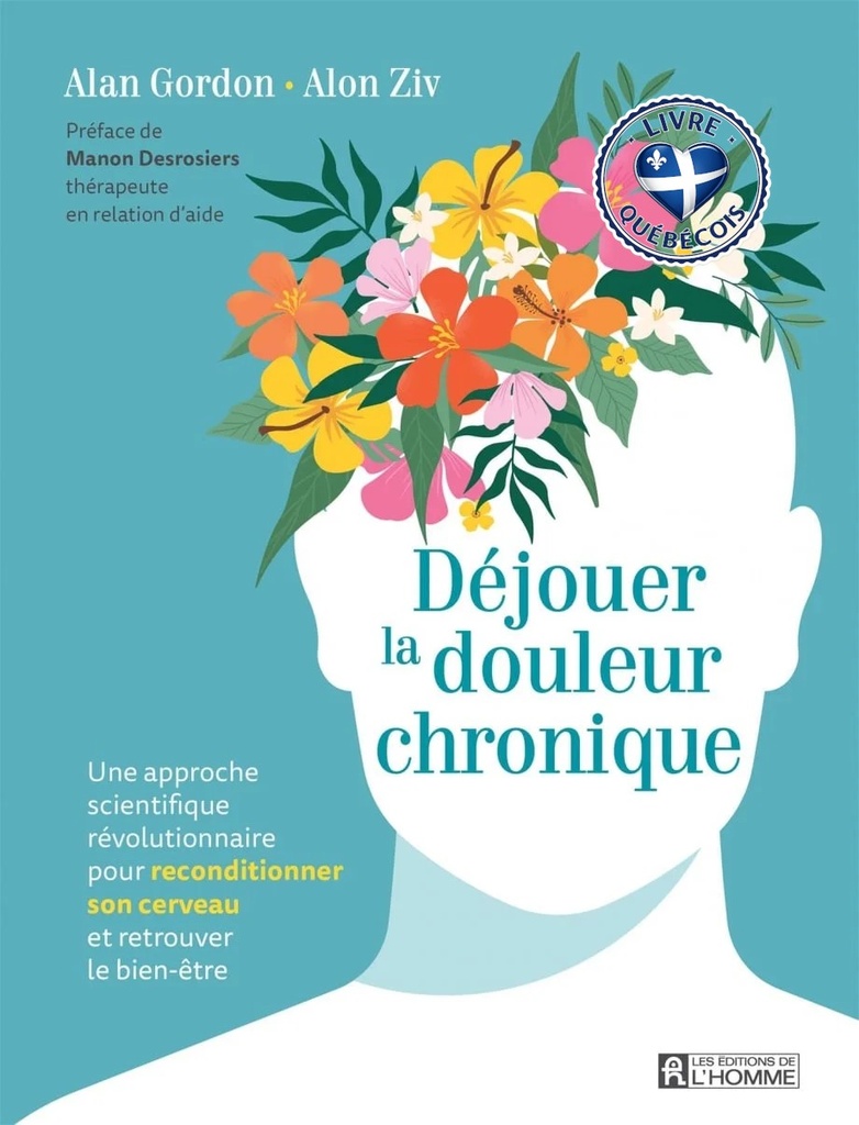 Déjouer la douleur chronique : Une approche scientifique révolutionnaire pour reconditionner son cerveau et retrouver le bien-être