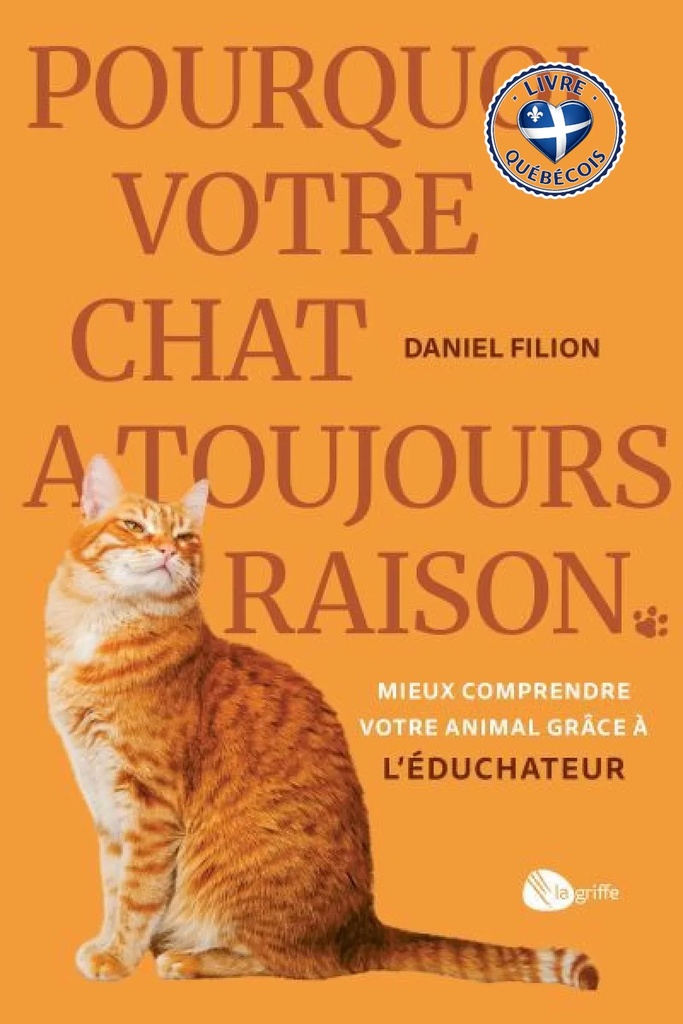 Pourquoi votre chat a toujours raison  : Mieux comprendre votre animal grâce à L'Éduchateur