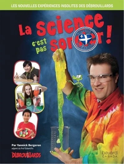La science, c'est pas sorcier! : les nouvelles expériences insolites des Débrouillards