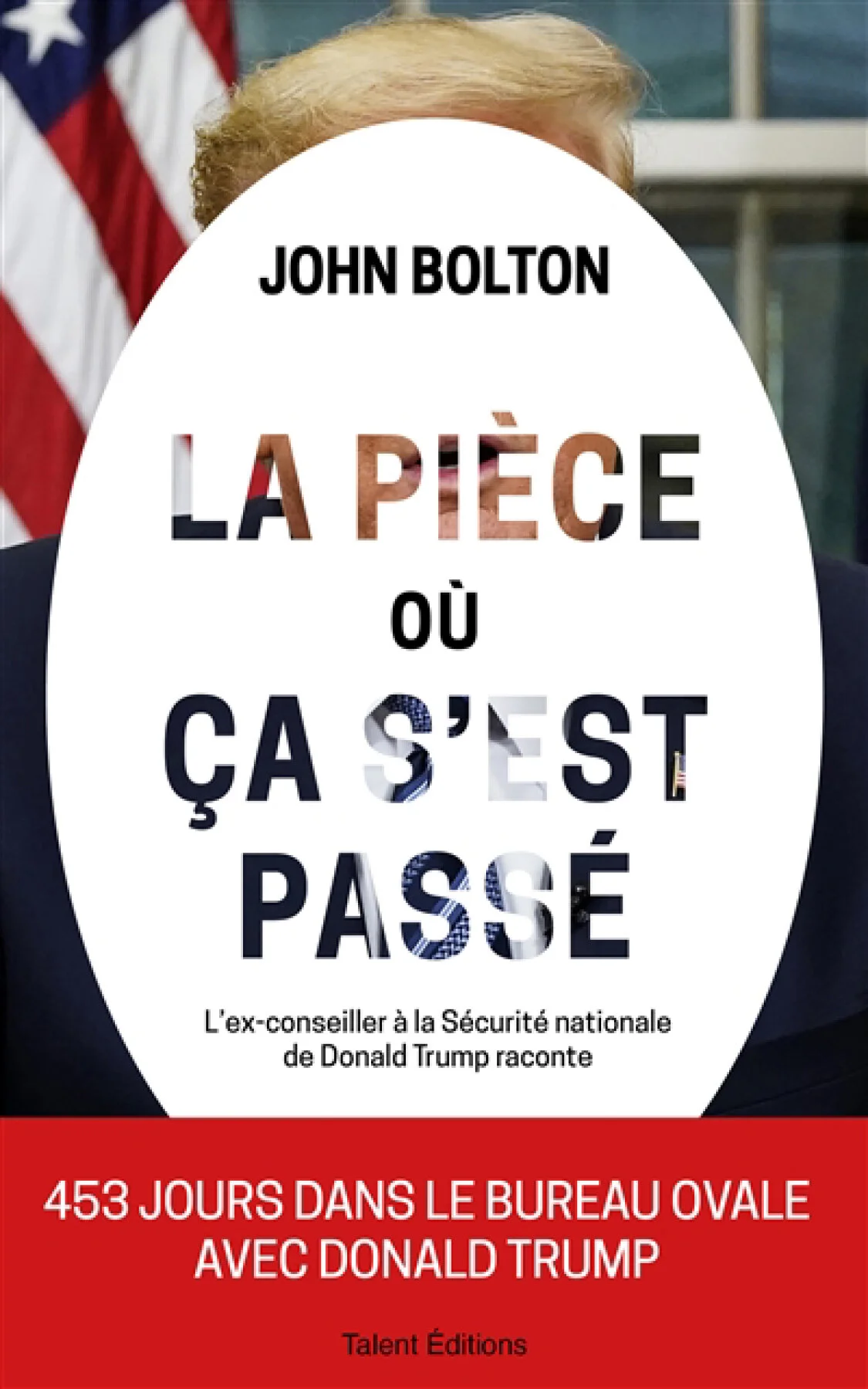 La pièce où ça s'est passé : mémoires de la Maison Blanche : l'ex-conseiller à la Sécurité nationale de Donald Trump raconte