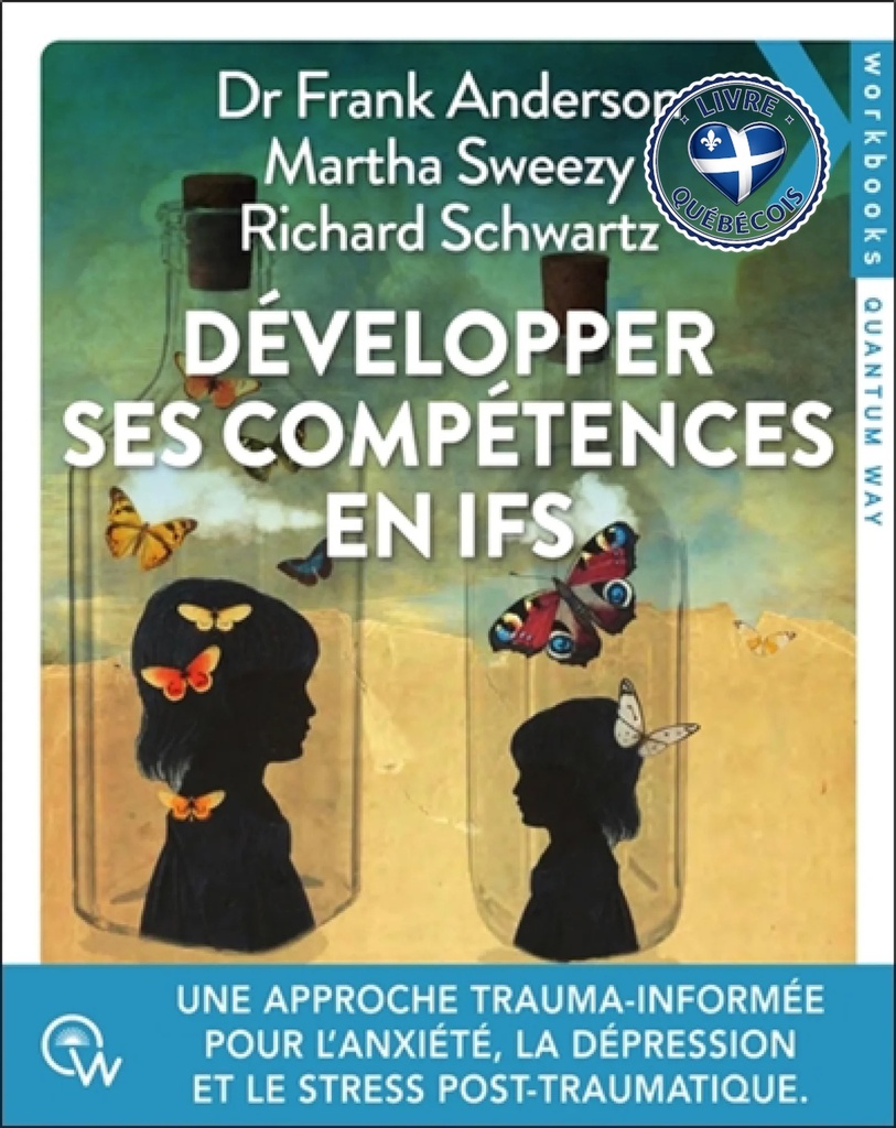 Développer ses compétences en IFS : une approche trauma-informée pour traiter l'anxiété, la dépression, les addictions et le trouble de stress post-traumatique
