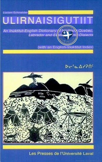 Ulirnaisigutiit : Inuktitut-English dictionary of Northern Quebec, Labrador and Eastern Arctic dialects with an English-Inuktitut index