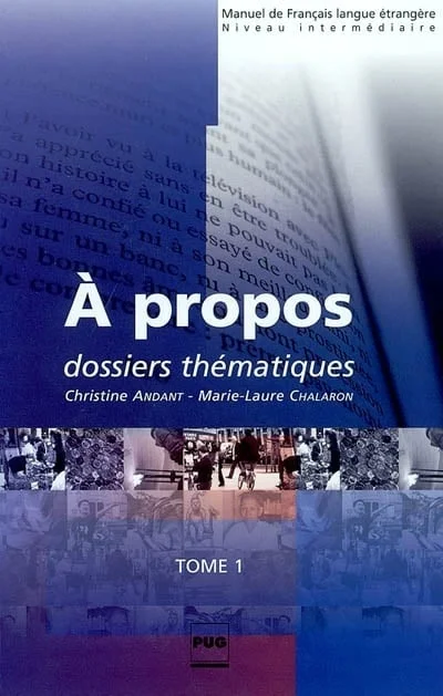 A propos, Vol. 1. Dossiers thématiques : manuel de français langue étrangère : niveau intermédiaire