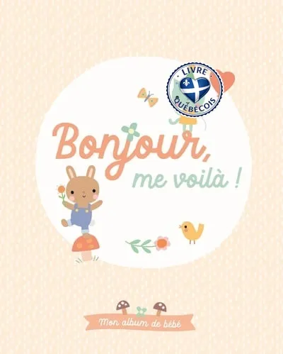 Bonjour, me voilà ! : mon album de bébé