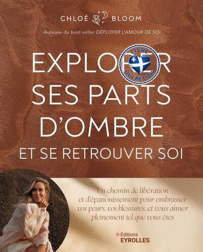 Explorer ses parts d'ombre et se retrouver soi : un chemin de libération et d'épanouissement pour embrasser vos peurs, vos blessures, et vous aimer pleinement tel que vous êtes