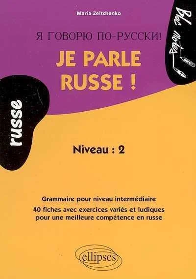Je parle russe ! : niveau 2 : grammaire pour niveau intermédiaire, 40 fiches avec exercices variés et ludiques pour une meilleure compétence en russe