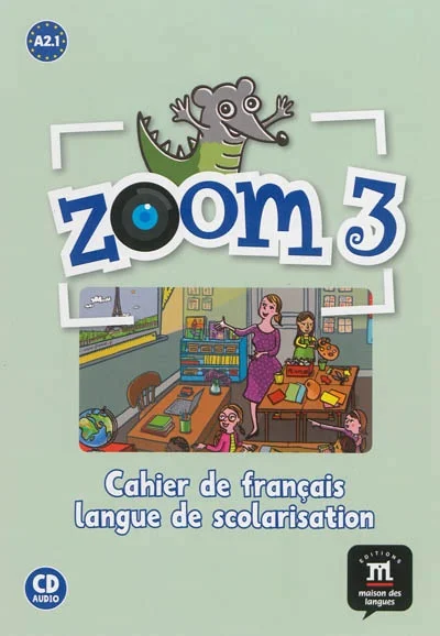 Zoom 3, A2.1 : cahier de français : langue de scolarisation