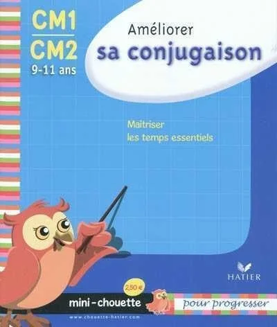 Améliorer sa conjugaison CM1-CM2, 9-11 ans : maîtriser les temps essentiels