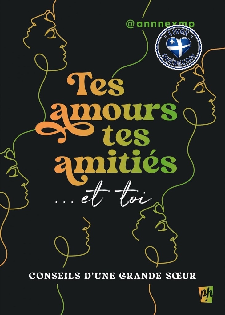 Tes amours, tes amitiés... et toi : Conseils d'une grande soeur