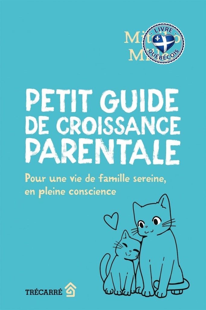 Petit guide de croissance parentale : Pour une vie de famille sereine, en pleine conscience
