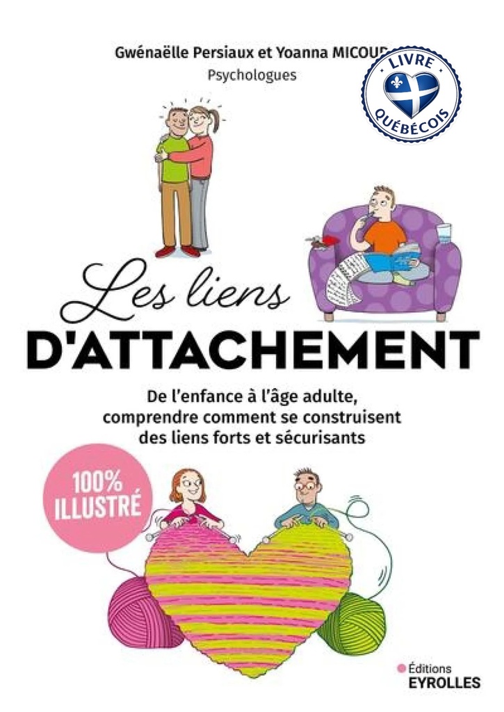 Les liens d'attachement : de l'enfance à l'âge adulte, comprendre comment se construisent des liens forts et sécurisants : 100 % illustré
