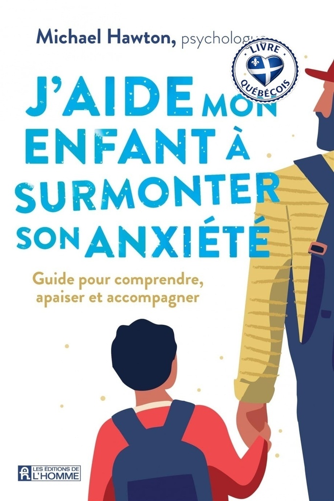 J'aide mon enfant à surmonter son anxiété : Guide pour comprendre, apaiser et accompagner