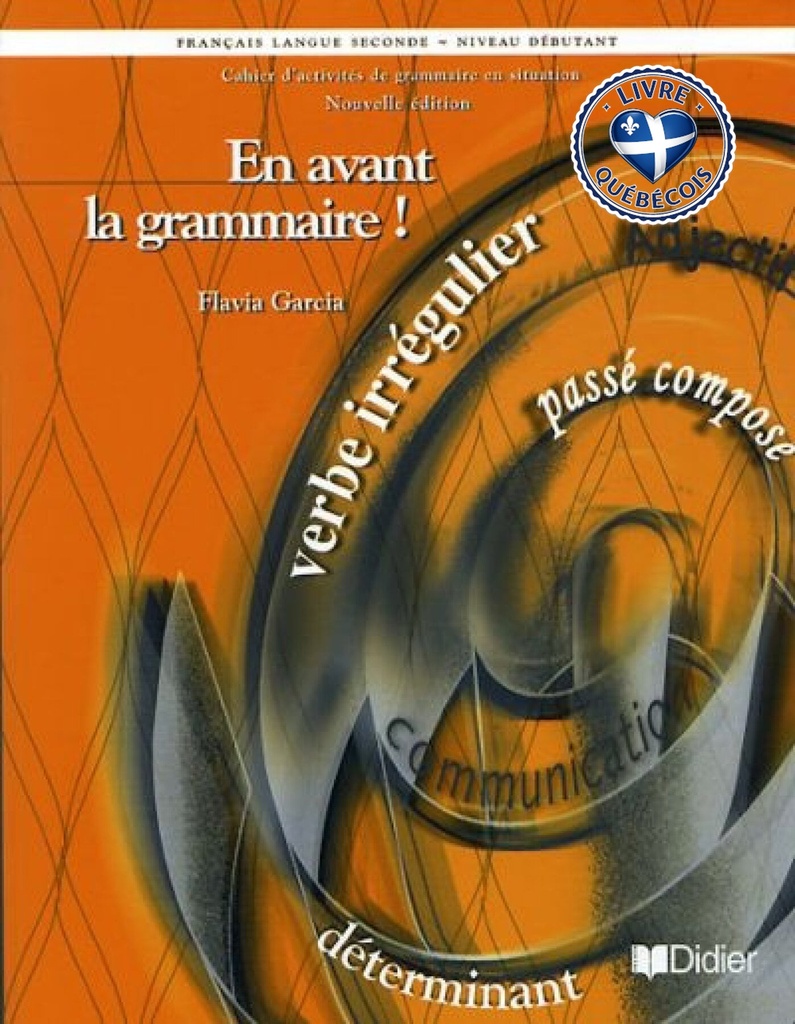 En avant la grammaire! : cahier d'activités de grammaire en situation, français langue seconde, niveau débutant