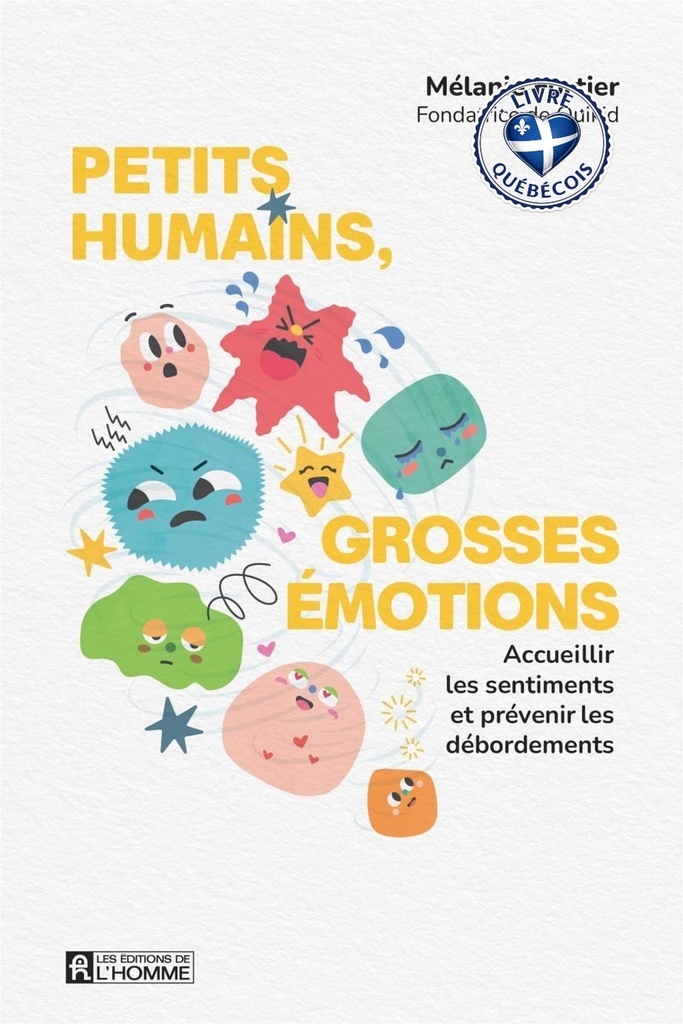 Petits humains, grosses émotions : Accueillir les sentiments et prévenir les débordements
