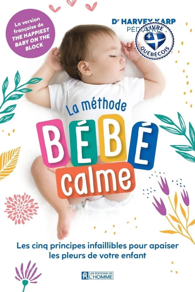 La méthode bébé calme : Les cinq principes infaillibles pour apaiser les pleurs de votre enfant