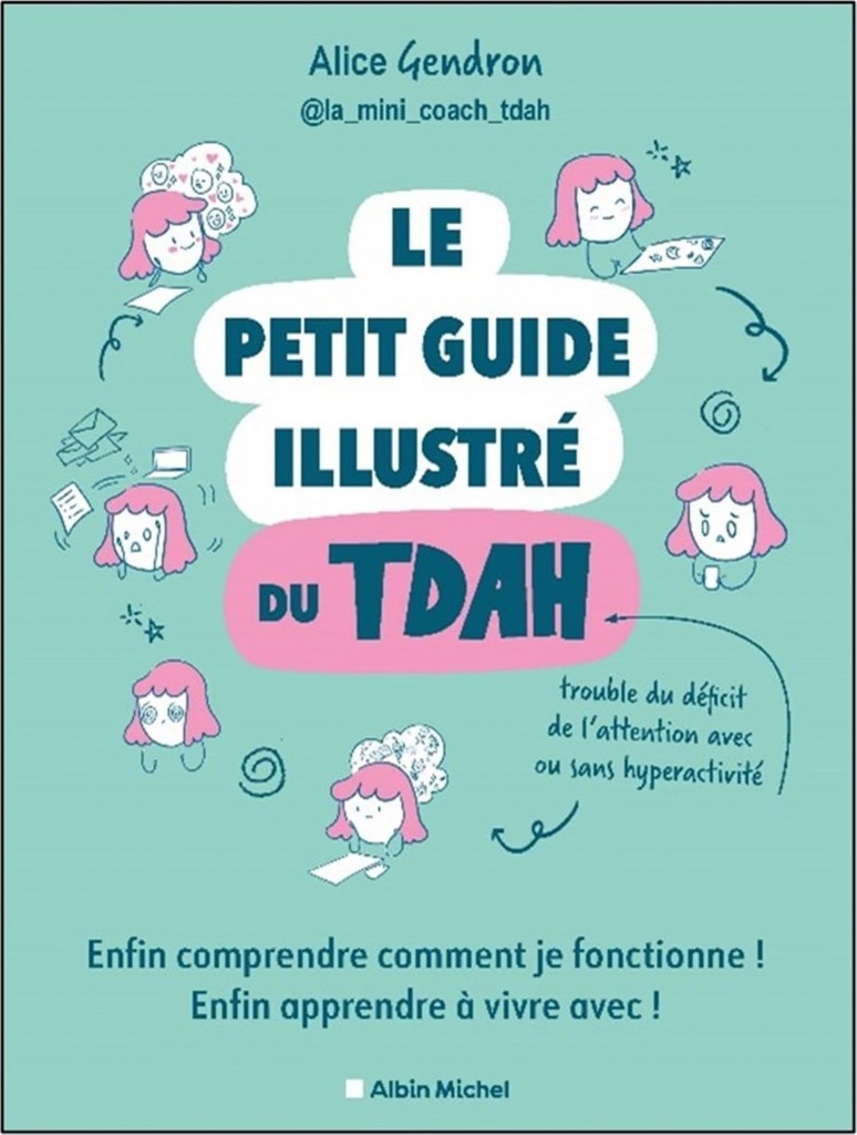 Le petit guide illustré du TDAH : enfin comprendre comment je fonctionne ! Enfin apprendre à vivre avec !