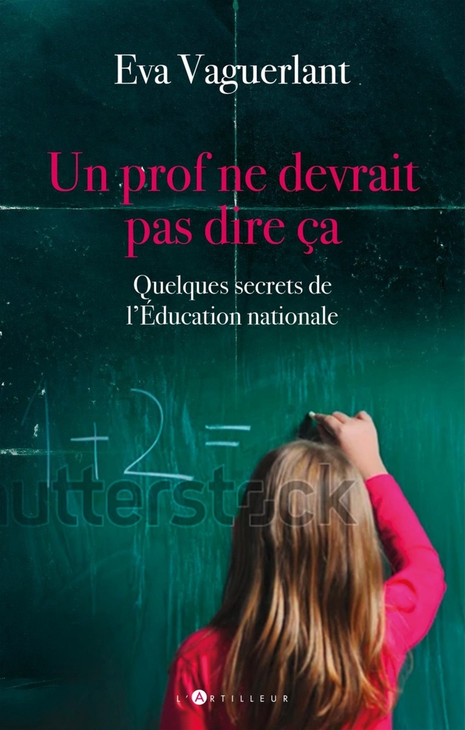 Un prof ne devrait pas dire ça : choses vues et choses tues dans l'Education Nationale