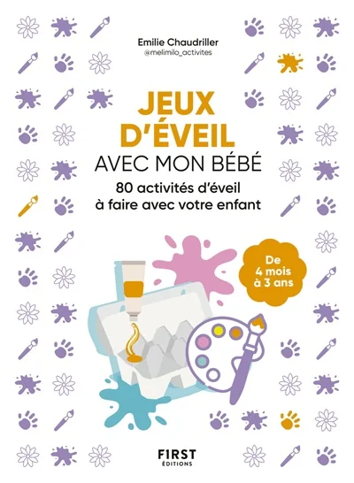 Jeux d'éveil avec mon bébé : 80 activités d'éveil à faire avec votre enfant : de 4 mois à 3 ans