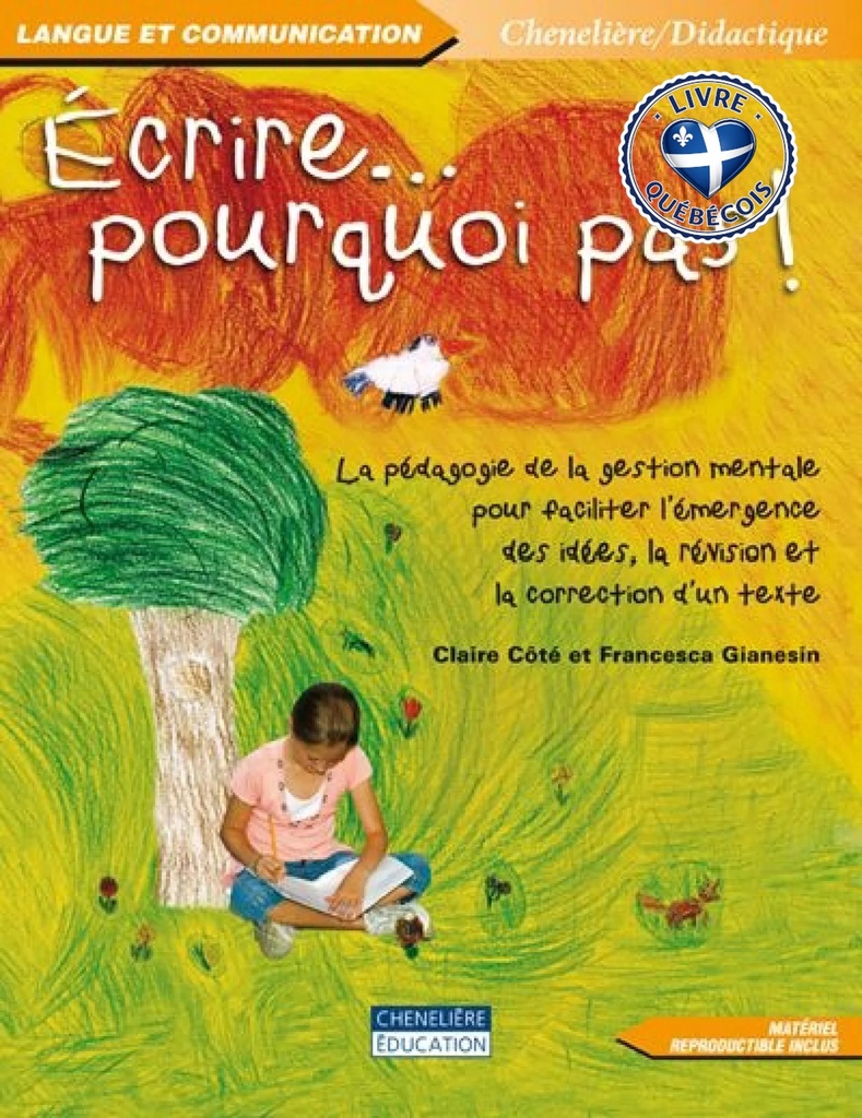 Écrire-- pourquoi pas! : la pédagogie de la gestion mentale pour faciliter l'émergence des idées, la révision et la correction d'un texte