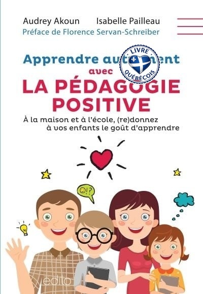 Apprendre autrement avec la pédagogie positive : à la maison et à l'école, (re)donnez à vos enfants le goût d'apprendre