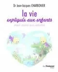La vie expliquée aux enfants : mais aussi aux adultes