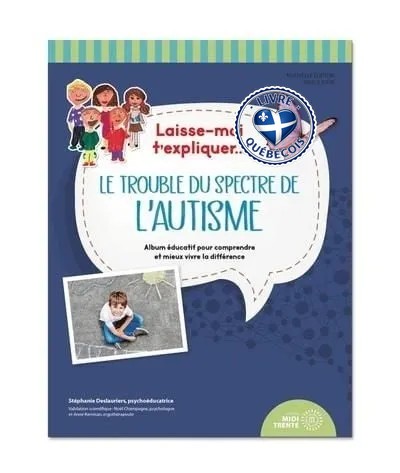 Laisse-moi t'expliquer... Le trouble du spectre de l'autisme : Album éducatif pour comprendre et mieux vivre la différence
