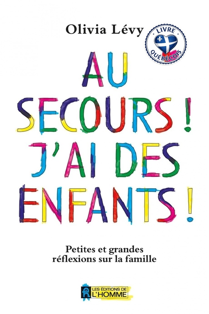 Au secours! J'ai des enfants! : Petites et grandes réflexions sur la famille